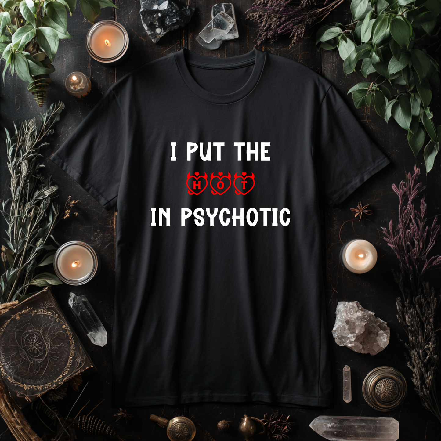 I Put The Hot In Psychotic Printed Tee