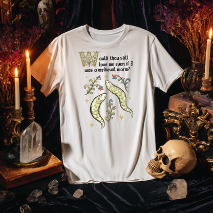 Would Thou Still Love Me If I Was A Medieval Worm