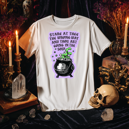 Stare At Thee The Wrong Way And Thou Art Going In The Soup