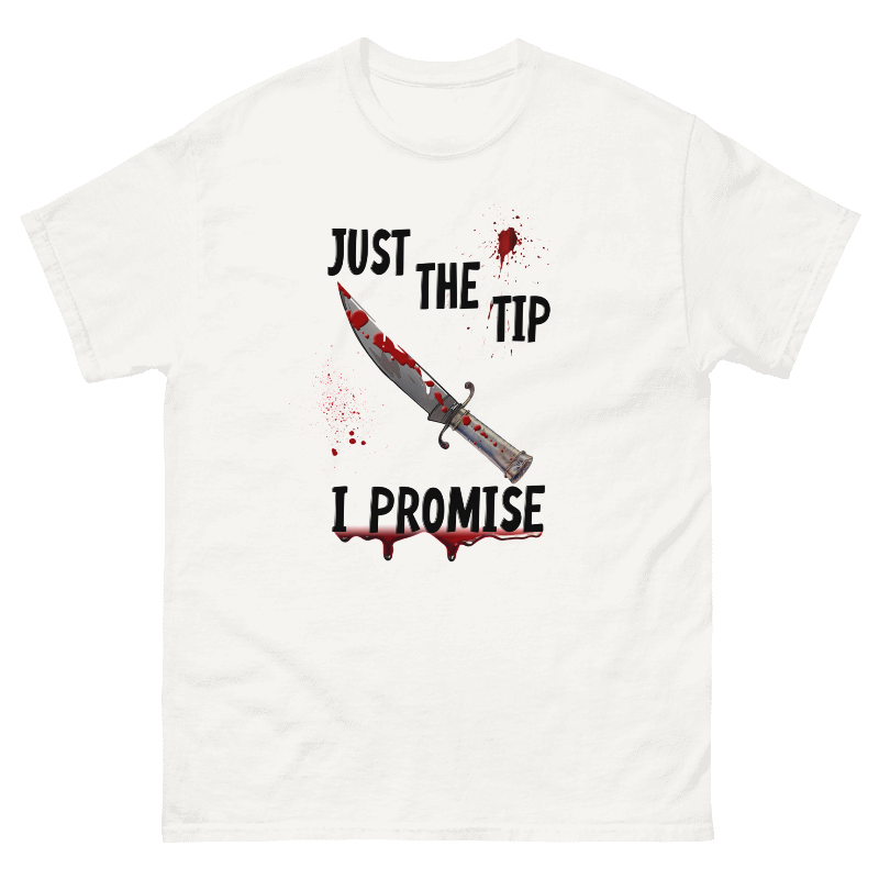 Just The Tip I Promise Printed Tee