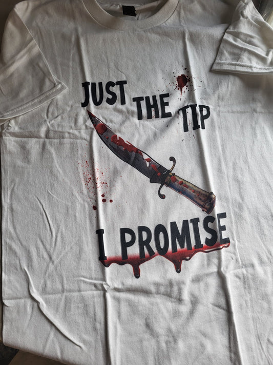 Just The Tip I Promise T-shirt