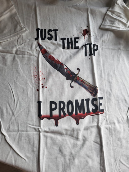 Just The Tip I Promise T-shirt