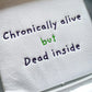 Chronically Alive But Dead Inside Hoodie
