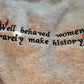 Well Behaved Women Hoodie