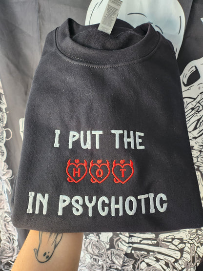 I Put The Hot In Psychotic Sweatshirt