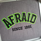 Afraid Since Sweatshirt