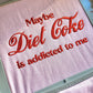 Maybe Diet Coke Is Addicted To Me Hoodie