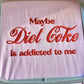 Maybe Diet Coke Is Addicted To Me Hoodie