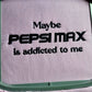 Maybe Pepsi Max Is Addicted To Me Hoodie