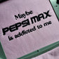 Maybe Pepsi Max Is Addicted To Me Hoodie