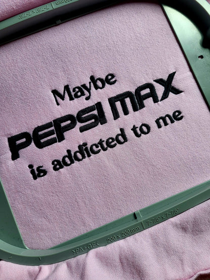 Maybe Pepsi Max Is Addicted To Me Sweatshirt