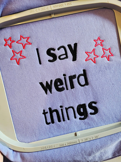 I Say Weird Things Hoodie