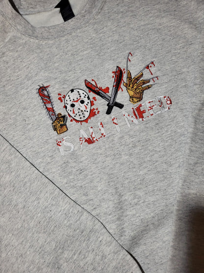 Love Is All You Need Sweatshirt