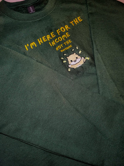 I'm Here For The Income Not The Outcome Hoodie