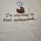 I'm Starting To Feel Exhausted Hoodie