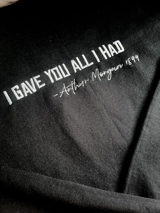 I Gave You All I Had Sweatshirt