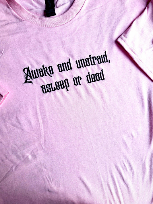 Awake And Unafraid, Asleep Or Dead T-Shirt
