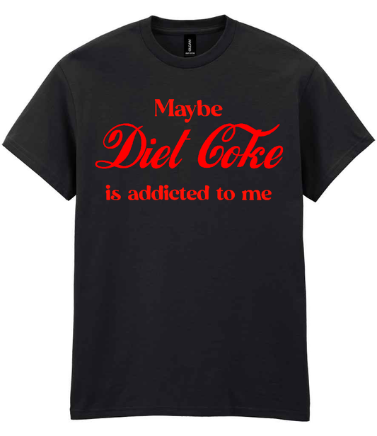 Maybe Diet Coke Is Addicted To Me T-Shirt