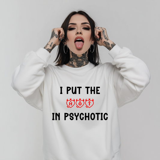 I Put The Hot In Psychotic Printed Sweatshirt